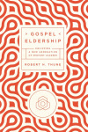 Gospel Eldership -  Equipping a New Generation of Servant Leaders 